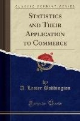 Statistics and Their Application to Commerce (Classic Reprint)