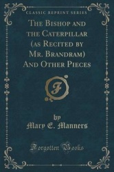 The Bishop and the Caterpillar (as Recited by Mr. Brandram) and Other Pieces (Classic Reprint)