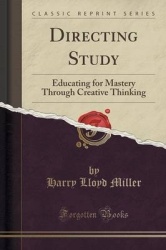 Directing Study - Educating for Mastery Through Creative Thinking (Classic Reprint)