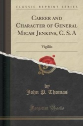 Career and Character of General Micah Jenkins, C. S. a - Vigiliis Et Virtute (Classic Reprint)