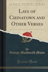 Lays of Chinatown and Other Verses (Classic Reprint)