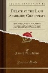 Debate at the Lane Seminary, Cincinnati - Speech of James A. Thome, of Kentucky, Delivered at the Annual Meeting of the American