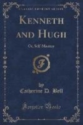 Kenneth and Hugh: Or, Self-Mastery (Classic Reprint)