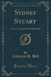 Sydney Stuart - Or Love Seeketh Not Her Own (Classic Reprint)