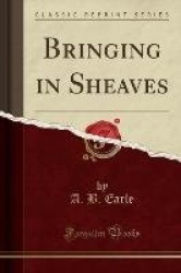 Bringing in Sheaves (Classic Reprint)