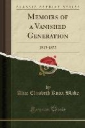 Memoirs of a Vanished Generation - 1813-1855 (Classic Reprint)