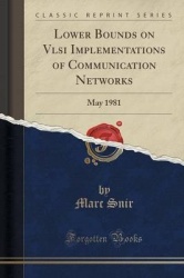 Lower Bounds on VLSI Implementations of Communication Networks - May 1981 (Classic Reprint)