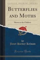 Butterflies and Moths - Shown to the Children (Classic Reprint)