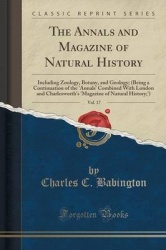 The Annals and Magazine of Natural History, Vol. 17 - Including Zoology, Botany, and Geology; (Being a Continuation of the 'anna