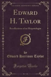 Edward H. Taylor - Recollections of an Herpetologist (Classic Reprint)