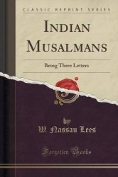 Indian Musalmans - Being Three Letters (Classic Reprint)