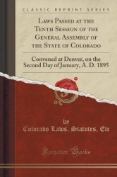 Laws Passed at the Tenth Session of the General Assembly of the State of Colorado - Convened at Denver, on the Second Day of Jan