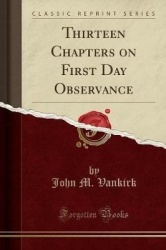 Thirteen Chapters on First Day Observance (Classic Reprint)