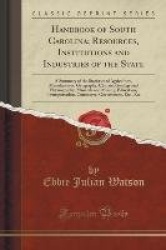 Handbook of South Carolina; Resources, Institutions and Industries of the State - A Summary of the Statistics of Agriculture, Ma