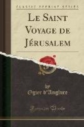 Le Saint Voyage de Jerusalem (Classic Reprint)