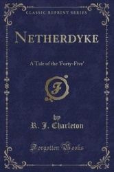 Netherdyke - A Tale of the 'forty-Five' (Classic Reprint)