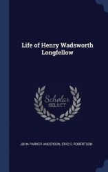 Life of Henry Wadsworth Longfellow