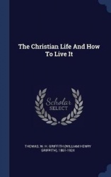 The Christian Life And How To Live It