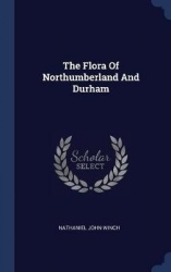 The Flora Of Northumberland And Durham