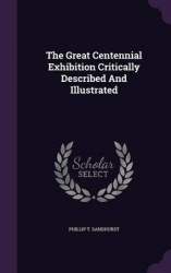 The Great Centennial Exhibition Critically Described and Illustrated