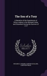 The Son of a Tory - A Narrative of the Experiences of Wilton Aubrey in the Mohawk Valley and Elsewhere During the Summer of 1777