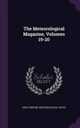 The Meteorological Magazine, Volumes 19-20