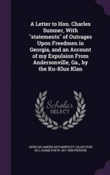 A Letter to Hon. Charles Sumner, With statements of Outrages Upon Freedmen in Georgia, and an Account of my Expulsion From Ander