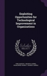 Exploiting Opportunities for Technological Improvement in Organizations