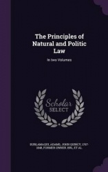 The Principles of Natural and Politic Law - In Two Volumes