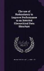 The use of Redundancy to Improve Performance in an Inverted Hierarchical Data Structure