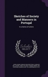 Sketches of Society and Manners in Portugal: In a Series of Letters