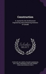 Construction: A Journal for the Architectural Engineering and Contracting Interests of Canada
