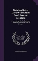 Building Better Library Service for the Citizens of Montana - A Long Range Plan for Continuing Library Education in the State of