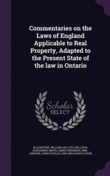 Commentaries on the Laws of England Applicable to Real Property, Adapted to the Present State of the Law in Ontario