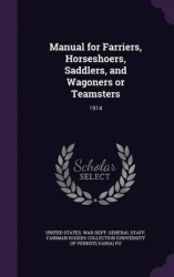 Manual for Farriers, Horseshoers, Saddlers, and Wagoners or Teamsters - 1914