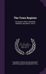The Town Register - Farmington, Milton, Wakefield, Middleton, Brookfield, 1907-8