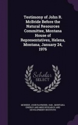 Testimony of John R. McBride Before the Natural Resources Committee, Montana House of Representatives, Helena, Montana, January 