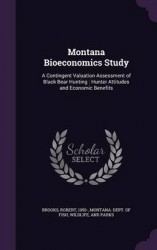 Montana Bioeconomics Study - A Contingent Valuation Assessment of Black Bear Hunting: Hunter Attitudes and Economic Benefits