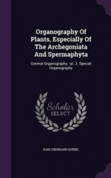 Organography Of Plants, Especially Of The Archegoniata And Spermaphyta