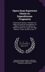 Opera Quae Supersunt Omnia AC Deperditorum Fragmenta - Orationes Pro Sextio, in Vatinium, Pro Caelio, de Provinciis Consularibus