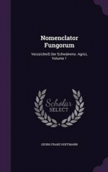 Nomenclator Fungorum - Verzeichniss Der Schwamme. Agrici, Volume 1