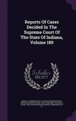 Reports of Cases Decided in the Supreme Court of the State of Indiana, Volume 189
