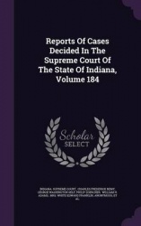 Reports of Cases Decided in the Supreme Court of the State of Indiana, Volume 184