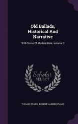 Old Ballads, Historical and Narrative - With Some of Modern Date, Volume 3