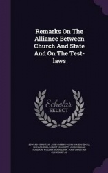 Remarks on the Alliance Between Church and State and on the Test-Laws
