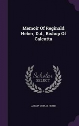 Memoir of Reginald Heber, D.D., Bishop of Calcutta