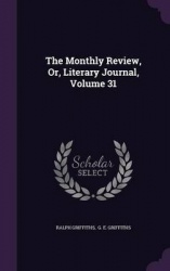 The Monthly Review, Or, Literary Journal, Volume 31