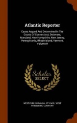 Atlantic Reporter - Cases Argued and Determined in the Courts of Connecticut, Delaware, Maryland, New Hampshire, New Jersey, Pen