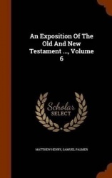 An Exposition Of The Old And New Testament ..., Volume 6