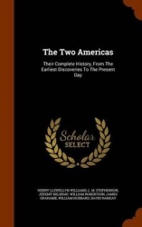 The Two Americas - Their Complete History, From The Earliest Discoveries To The Present Day